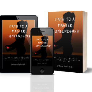 Path to a Master ...Unfinished: My Journey Through Martial Arts and What it Taught Me Paperback – June 4, 2024
